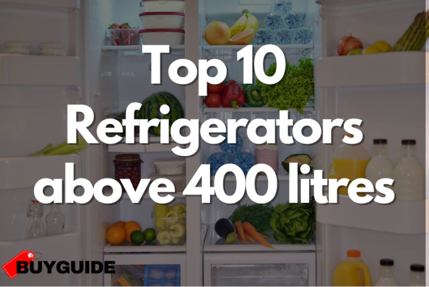 Best refrigerator above 400 litres in India